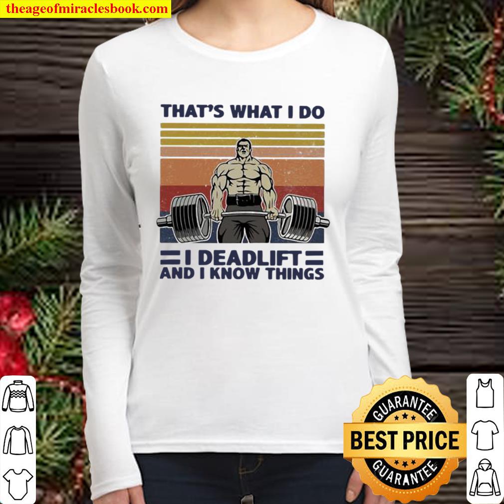 That’s What I Do I Deadlift And I Know Things Weight Training Vintage Women Long Sleeved