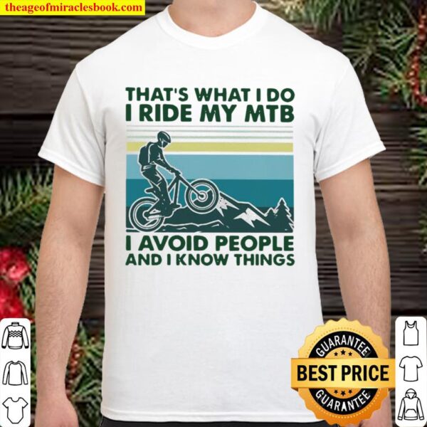 That’s What I Do I Ride My MTB I Avoid People And I Know Things Vintag Shirt