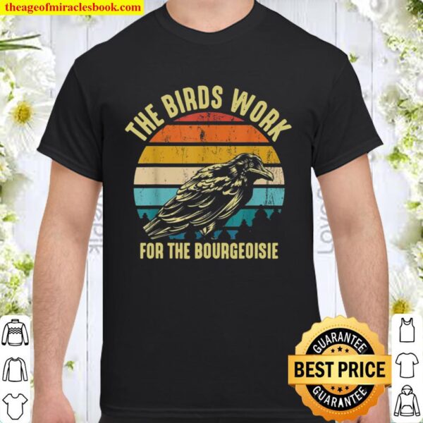 The Birds Work For The Bourgeoisie Vintage Retro Animal Shirt