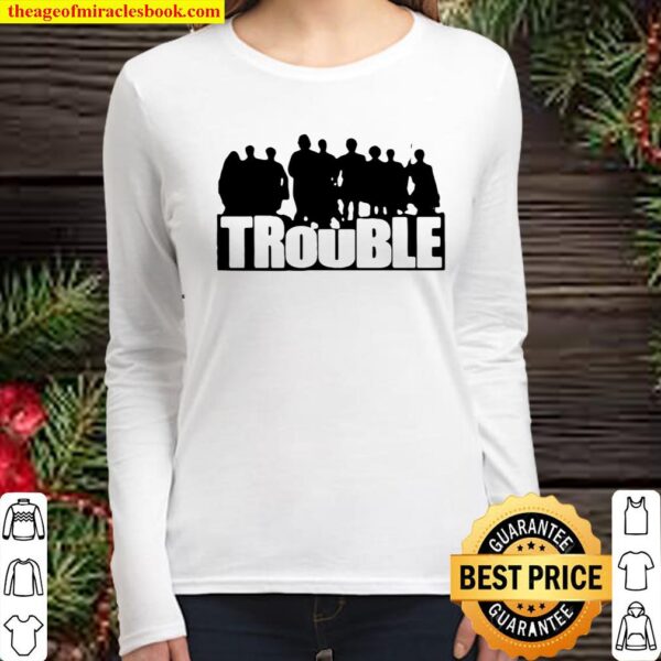 The Chosen Merch Trouble Women Long Sleeved