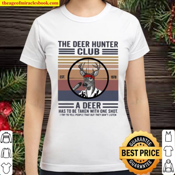The Deer Hunter Club A Deer Has To Be Taken With One Shot I Try To Tel Classic Women T-Shirt