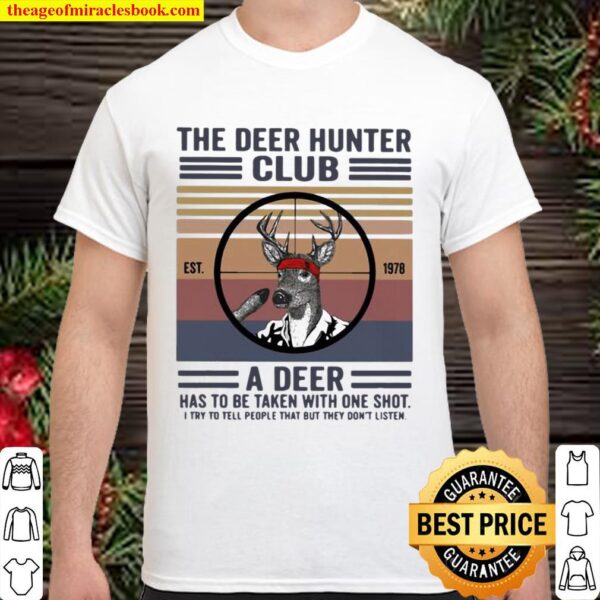 The Deer Hunter Club A Deer Has To Be Taken With One Shot I Try To Tel Shirt