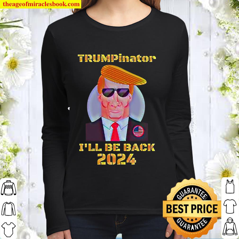 The Donald As The Trumpinator I’ll Be Back 2024 Cool Dad Women Long Sleeved