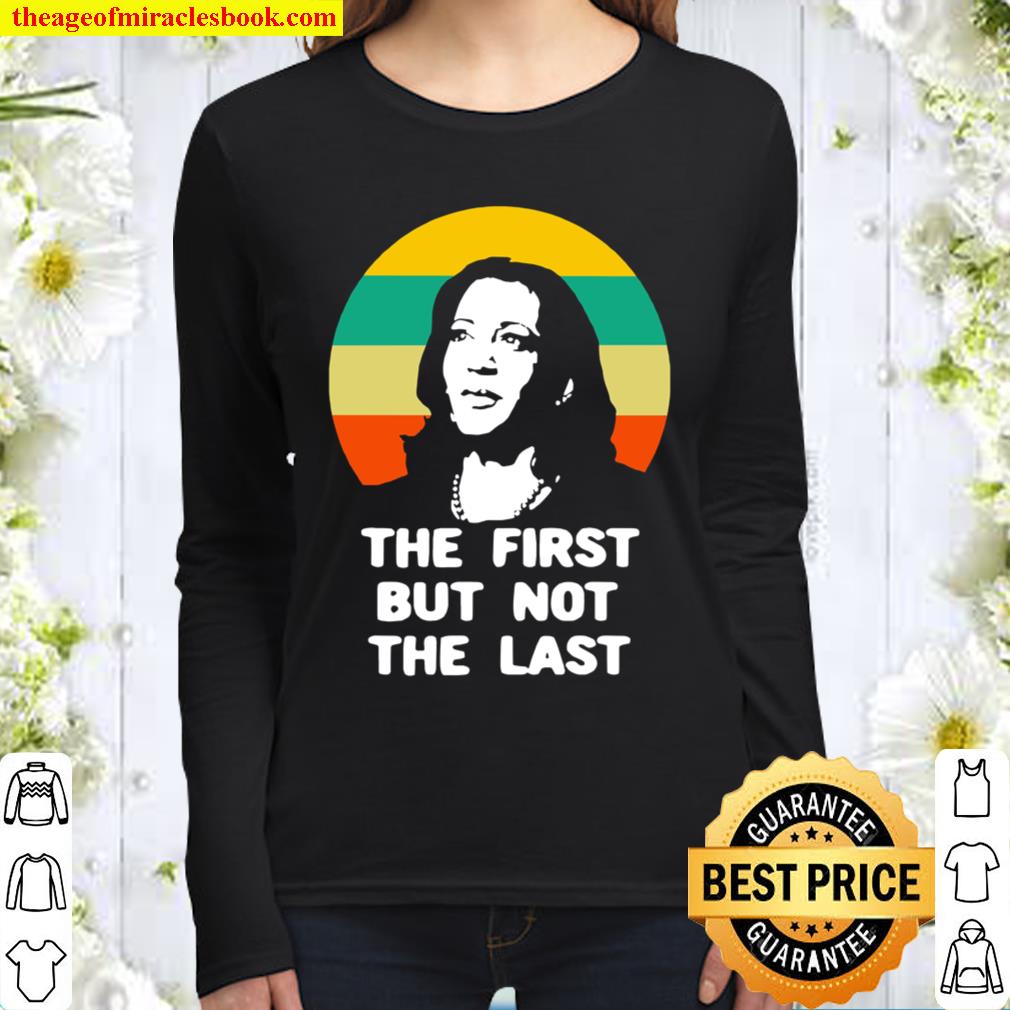 The First But Not The Last Vintage Kamala Harris Vp Women Long Sleeved