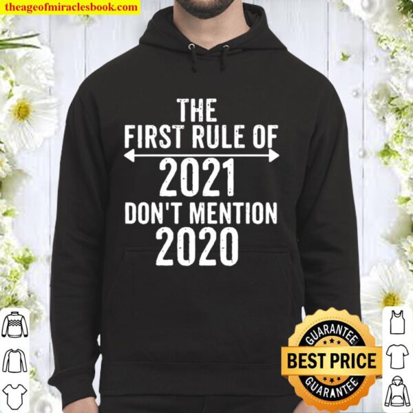 The First Rule Of 2021 Don’t Mention 2020 Happy New Year Hoodie