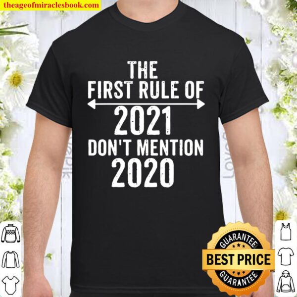 The First Rule Of 2021 Don’t Mention 2020 Happy New Year Shirt
