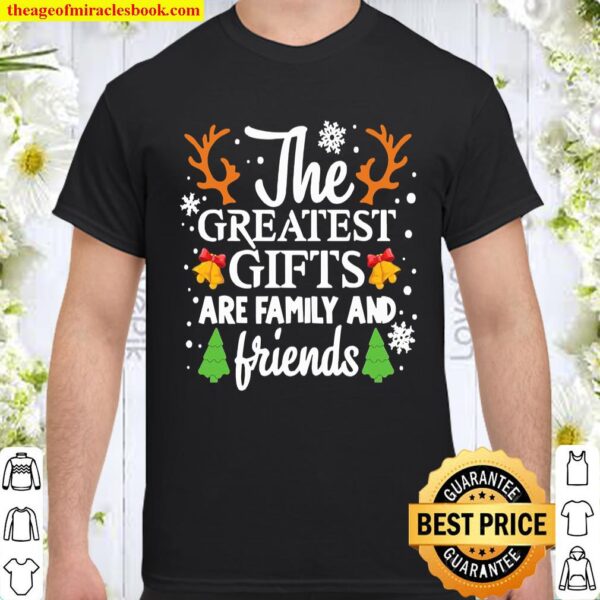 The Greatest Gifts Are Family And Friends Merry Christmas Shirt