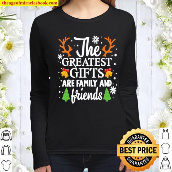 The Greatest Gifts Are Family And Friends Merry Christmas Women Long Sleeved