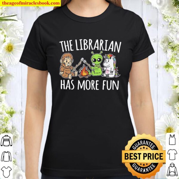 The Librarian has more fun Classic Women T-Shirt