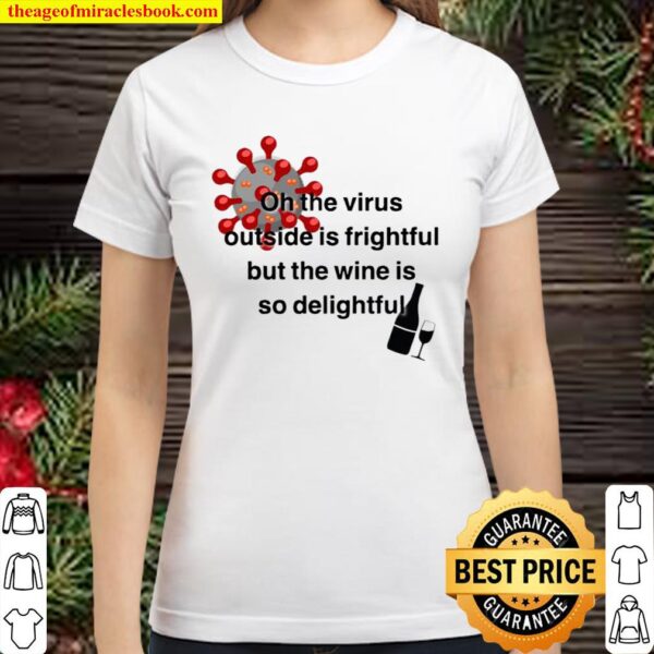 The Virus Outside Is Frightful But The Wine Is So Delightful Covid 19 Classic Women T-Shirt