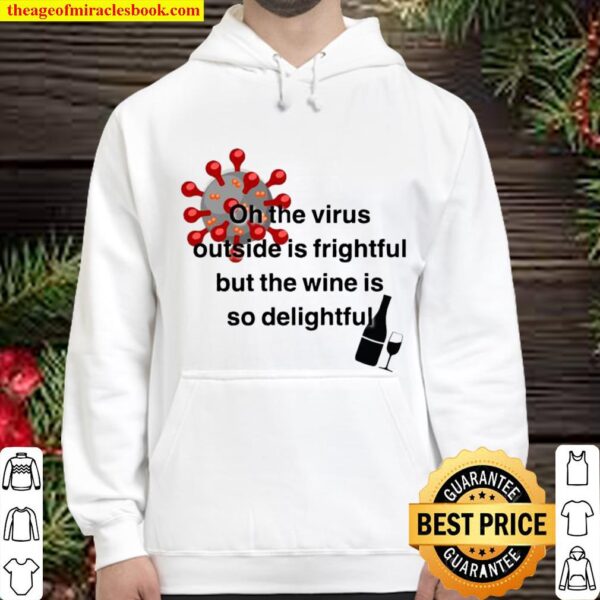 The Virus Outside Is Frightful But The Wine Is So Delightful Covid 19 Hoodie