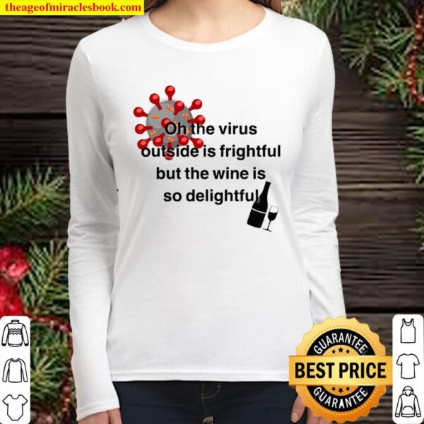 The Virus Outside Is Frightful But The Wine Is So Delightful Covid 19 Women Long Sleeved