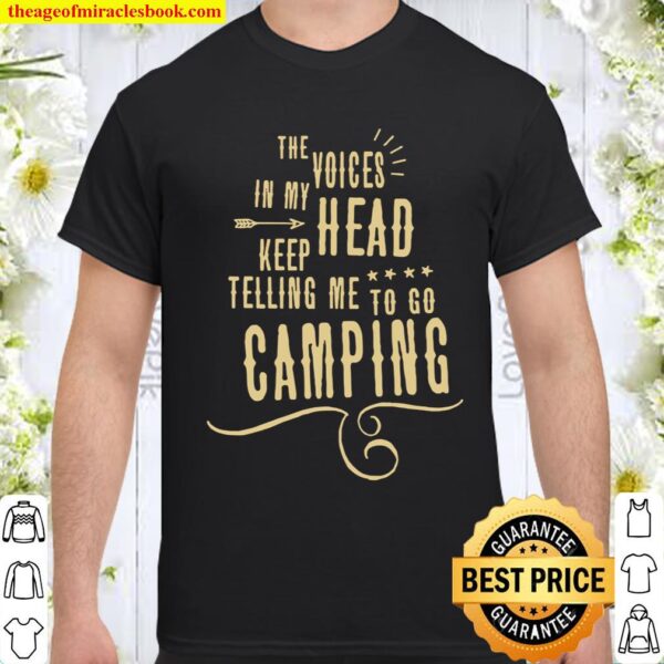 The Voices head keep telling me to go Camping Shirt