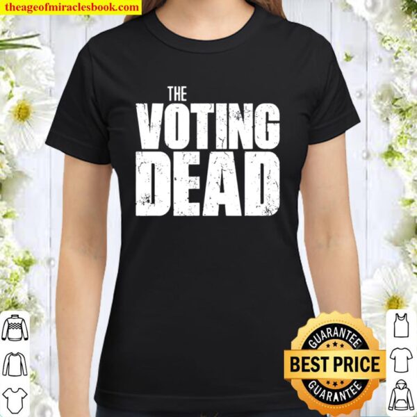 The Voting Dead Trump Maga Election Classic Women T-Shirt