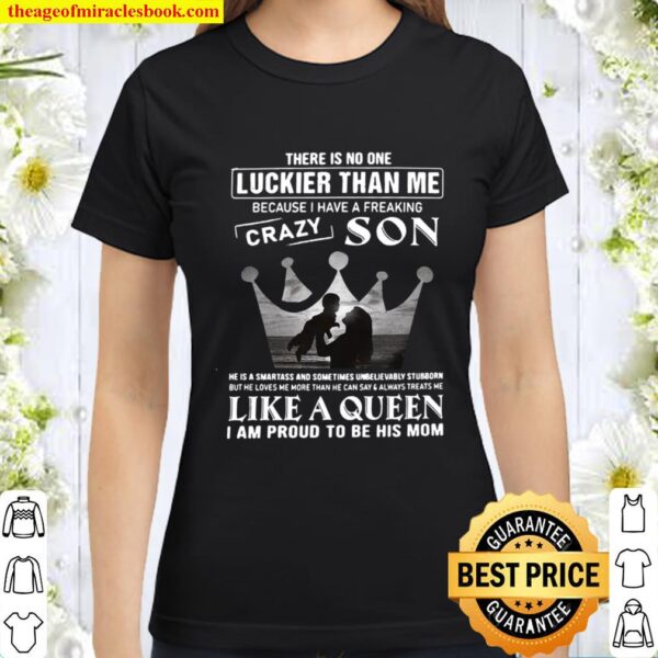 There Is No One Luckier Than Me Because I Have A Freaking Crazy Son Li Classic Women T-Shirt