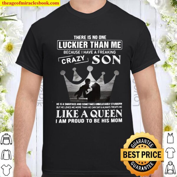 There Is No One Luckier Than Me Because I Have A Freaking Crazy Son Li Shirt