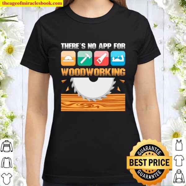 There_s No App For Woodworking Classic Women T-Shirt