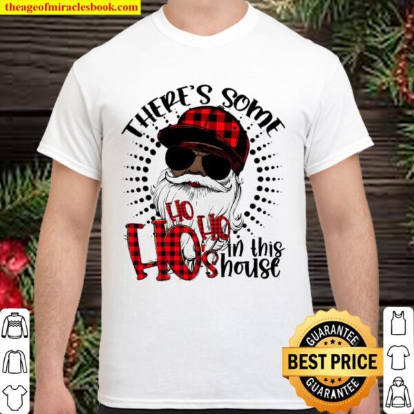 Theres Some Hos In This House African American Santa Hohohos Christmas Shirt