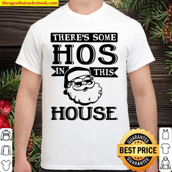 There’s Some Hos In This House 2020 Christmas Santa Claus Shirt