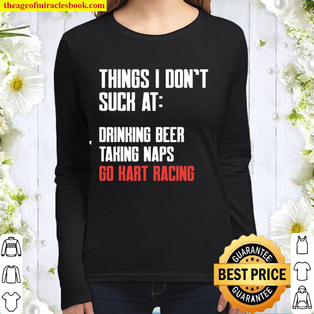 Things I Don’t Suck At Drinking Beer Taking Naps Go Kart Racing Lists Women Long Sleeved
