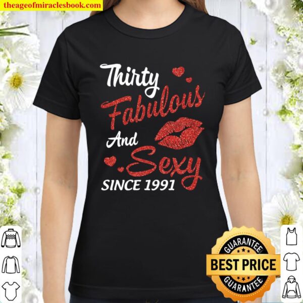 Thirty Years Old Fabulous And Sexy Since 1991 Happy Birthday Classic Women T-Shirt