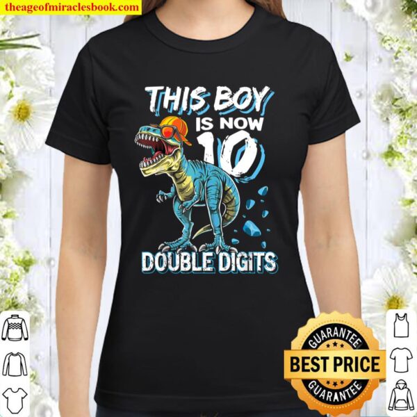 This Boy is Now 10 Double Digits Trex Birthday 10 years old Classic Women T-Shirt