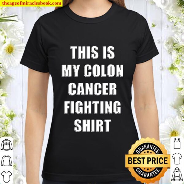 This Is My Colon Cancer Fighting Quote Classic Women T-Shirt