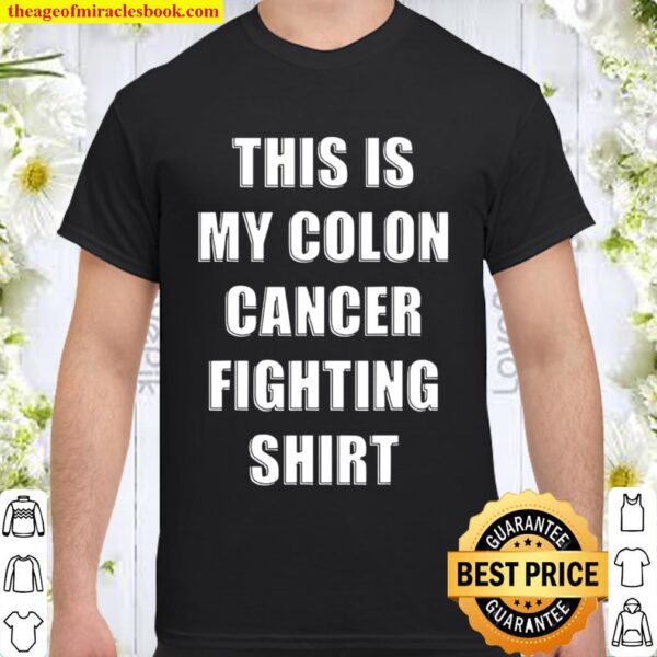 This Is My Colon Cancer Fighting Quote Shirt