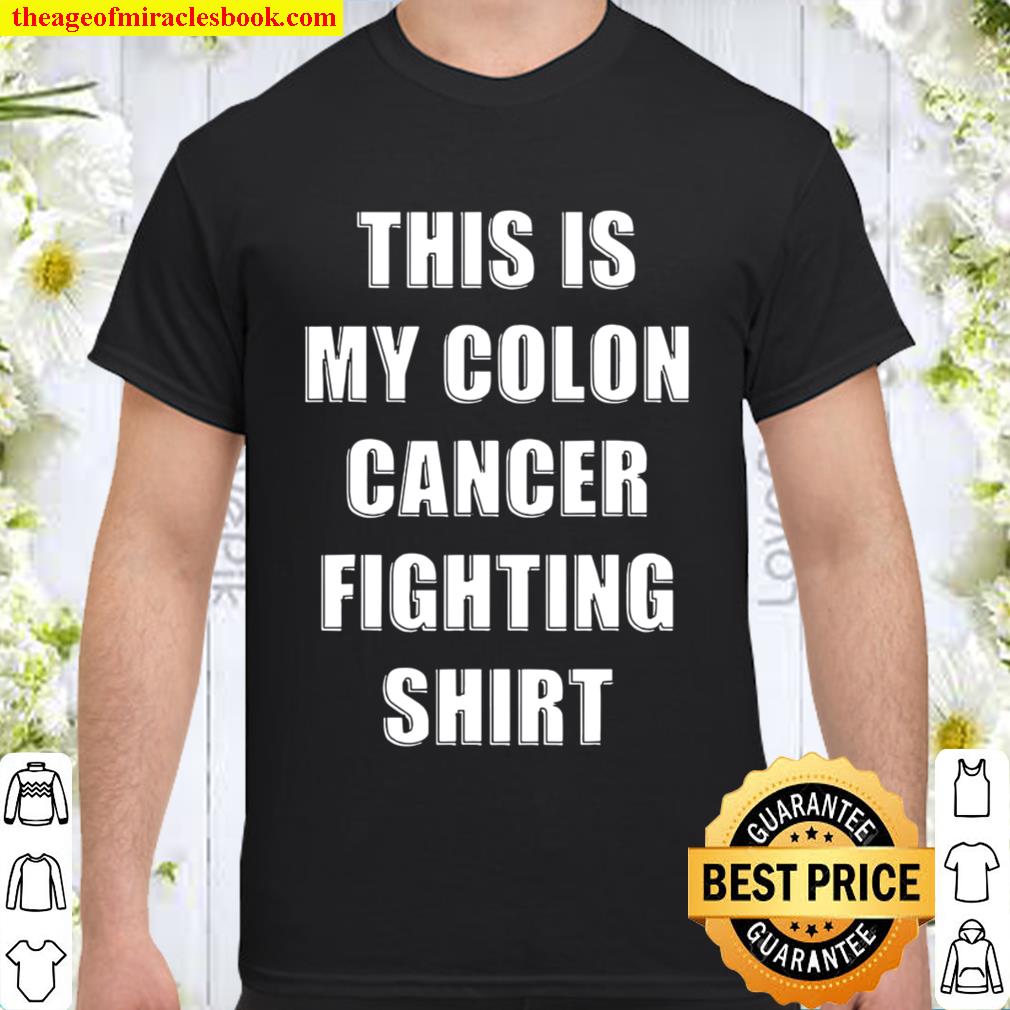 This Is My Colon Cancer Fighting Quote new Shirt, Hoodie, Long Sleeved, SweatShirt