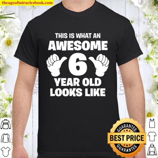 This Is What An Awesome 6 Year Old Looks Like – Bday Shirt