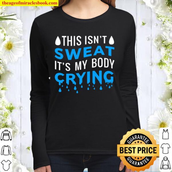 This Isn’t Sweat It’s My Body Crying Workout Exercise Women Long Sleeved