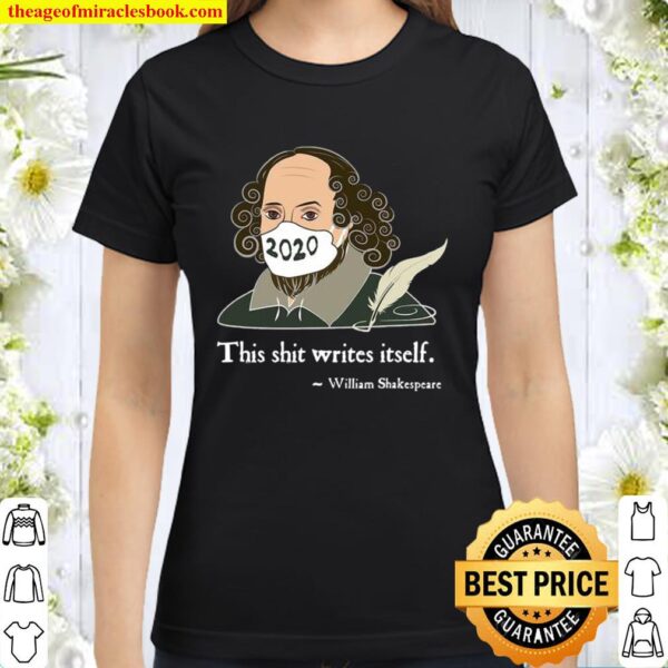This Shit Writes Itself Shakespeare 2020 Mask Faux Quote Classic Women T-Shirt