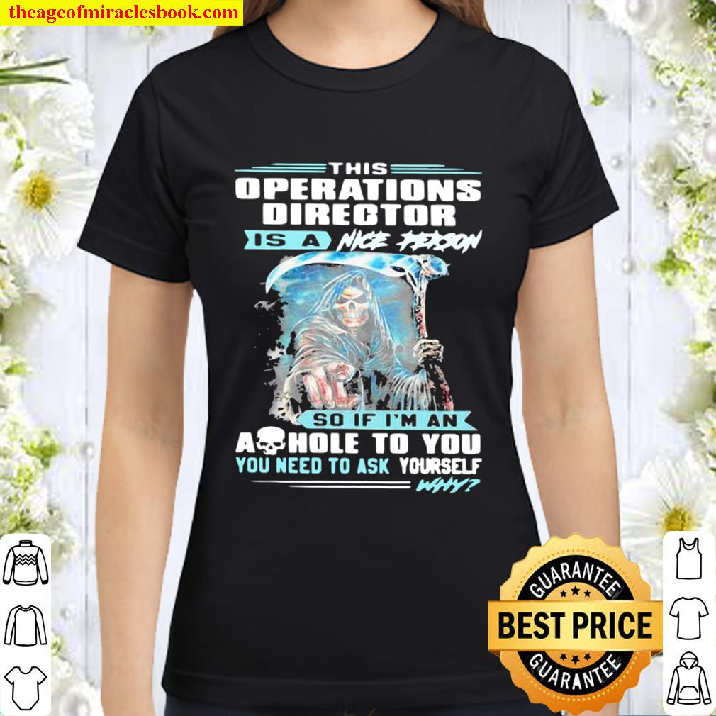 This operations director is a nice person so if I’m an ashole to you y Classic Women T-Shirt