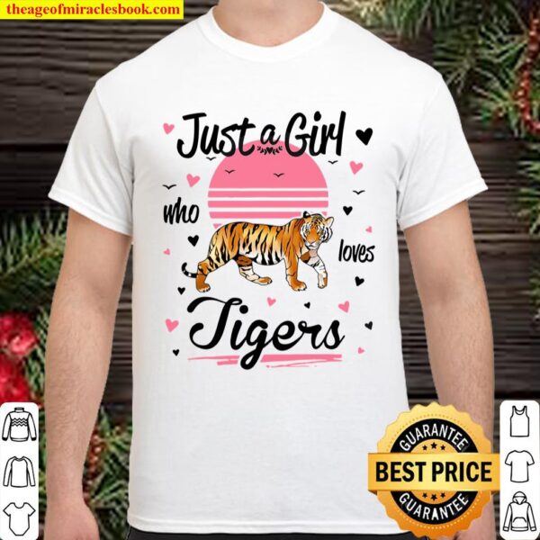 Tiger Design, Just A Girl Who Loves Tigers Shirt