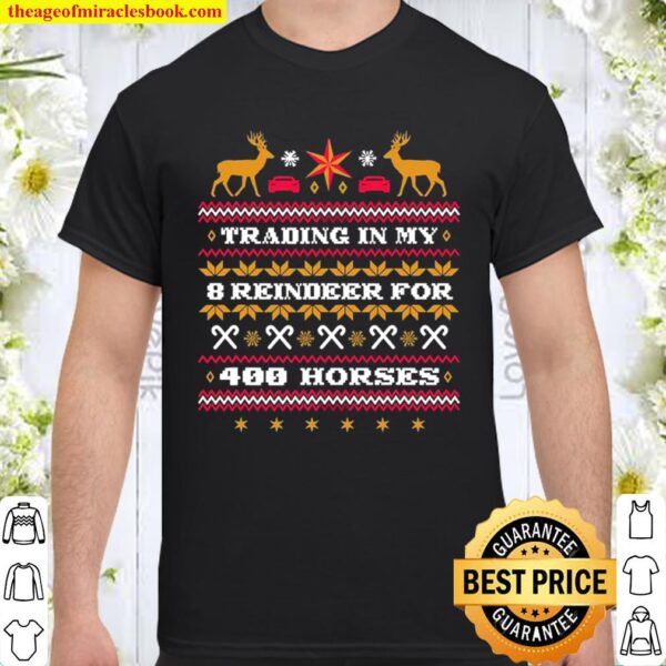 Trading In My 8 Reindeer For 400 Horses Chirstmas Shirt
