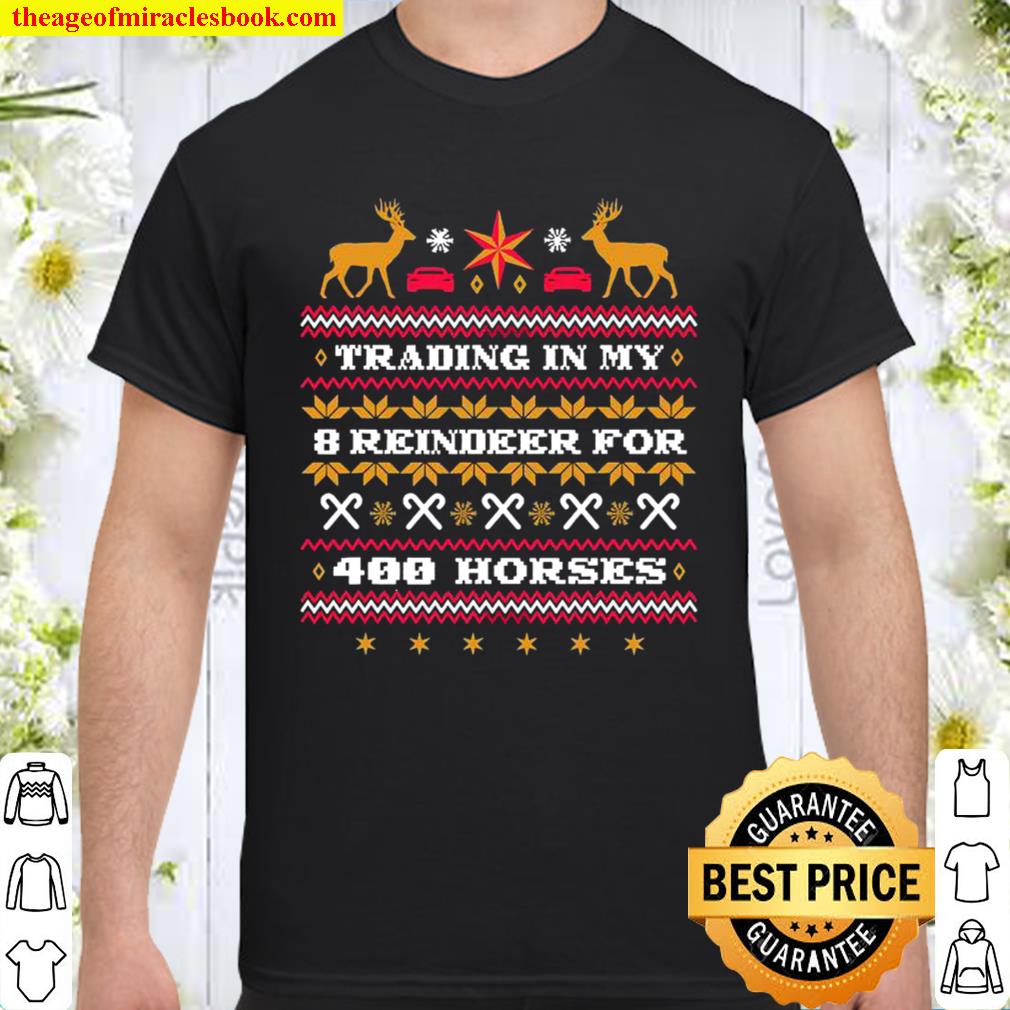Trading In My 8 Reindeer For 400 Horses Chirstmas new Shirt, Hoodie, Long Sleeved, SweatShirt
