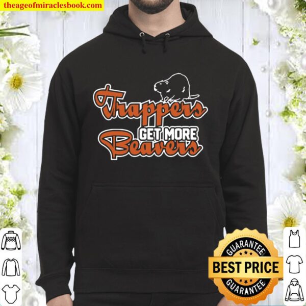 Trapper Get More Beavers Trapping Hunting Trap Hoodie