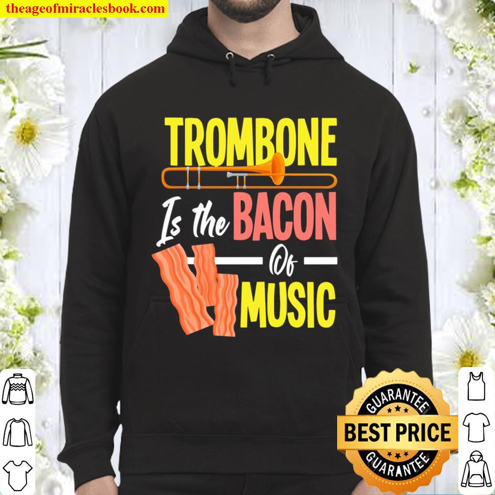 Trombone Is The Bacon Of Music Funny Trombone Player Gift Hoodie