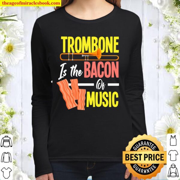 Trombone Is The Bacon Of Music Funny Trombone Player Gift Women Long Sleeved