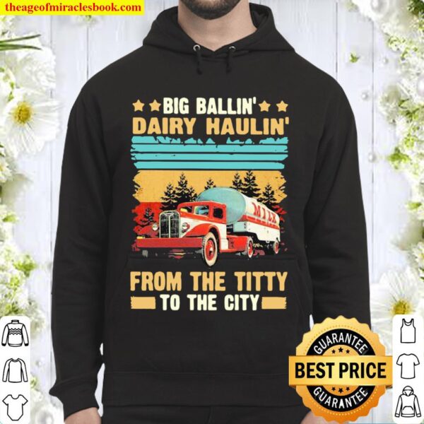 Trucker – Big Ballin dairy haulin from the titty to the city vintage Hoodie
