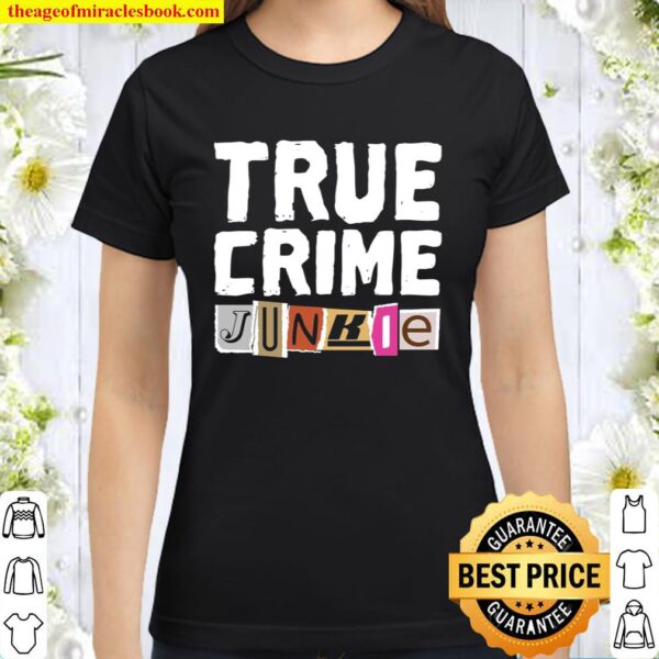 True Crime Junkie Classic Women T-Shirt