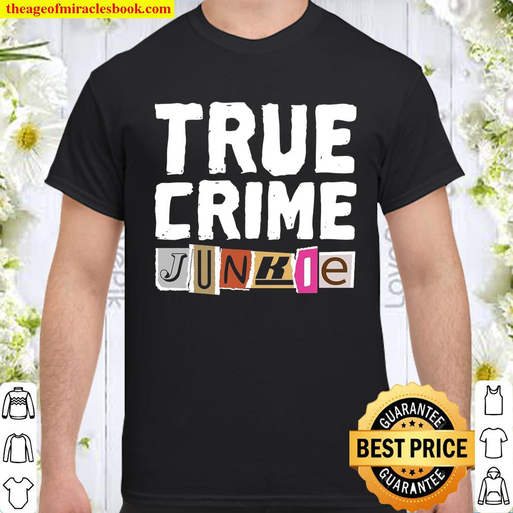 True Crime Junkie Shirt, hoodie, tank top, sweater