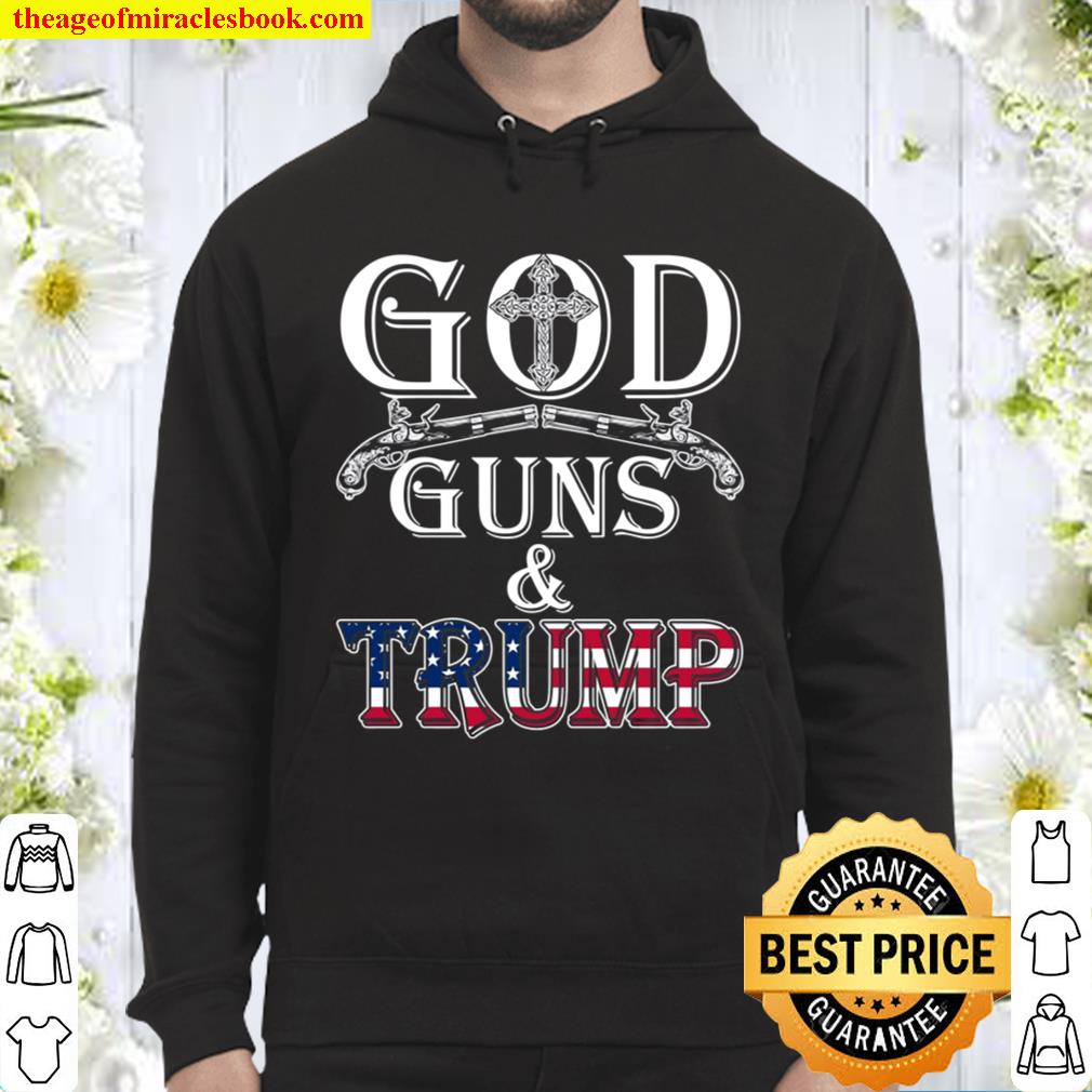 Trump 2020 Apparel God Guns And Trump Hoodie