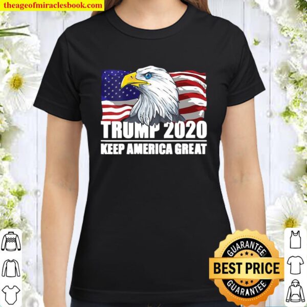 Trump 2020 Keep America Great USA Flag US Elections 2020 Classic Women T-Shirt