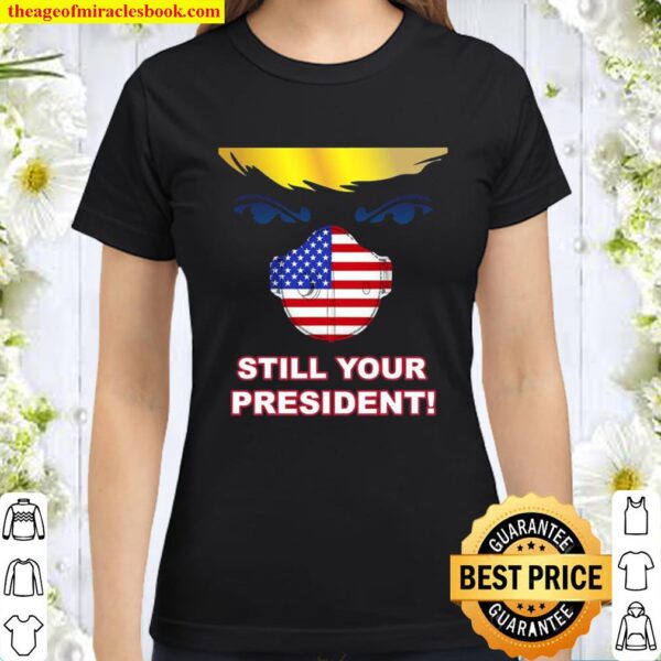 Trump 2020 Still Your President Election Winner Mask Flag Classic Women T-Shirt