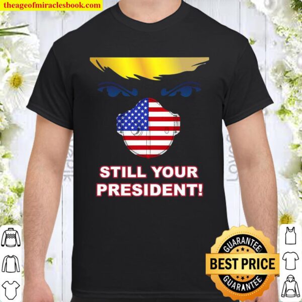 Trump 2020 Still Your President Election Winner Mask Flag Shirt