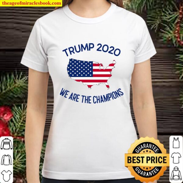 Trump 2020 We Are The Champions Elected President American Flag Maps Classic Women T-Shirt