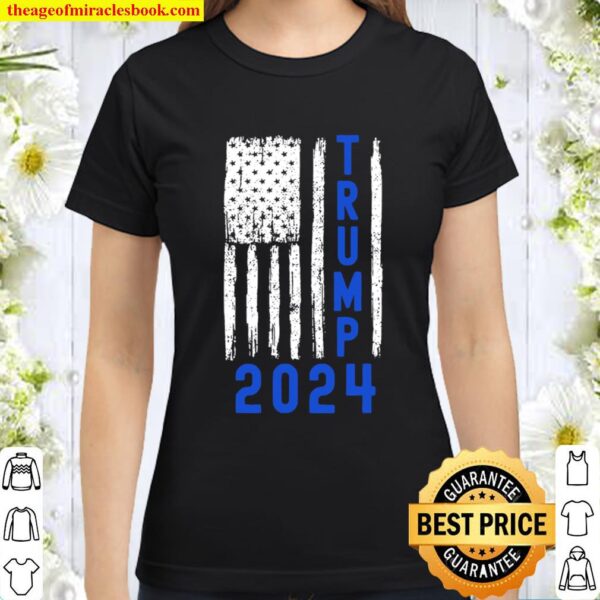 Trump 2024 American Flag Thin Blue Line Police Back The Blue Classic Women T-Shirt