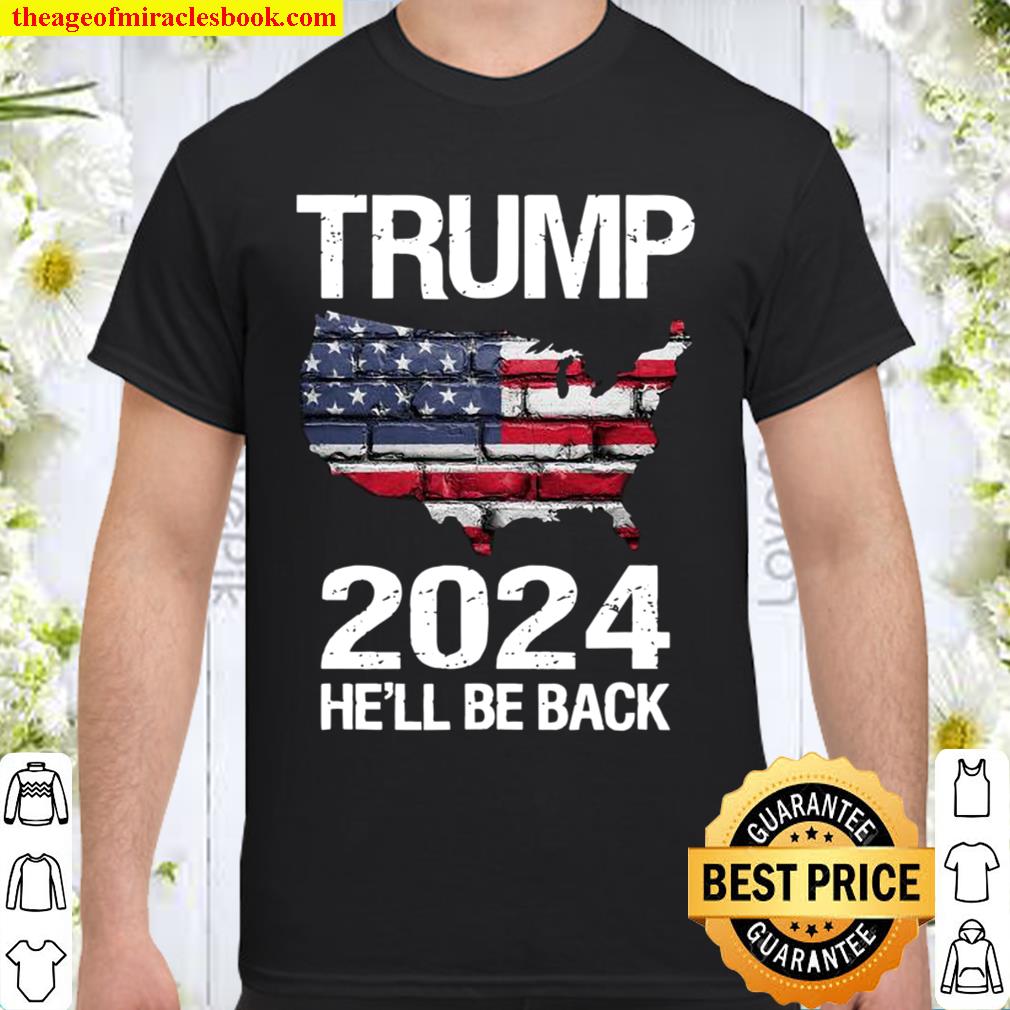 Trump 2024 He’ll Be Back American Flag Wall Election 2020 Shirt, Hoodie, Long Sleeved, SweatShirt