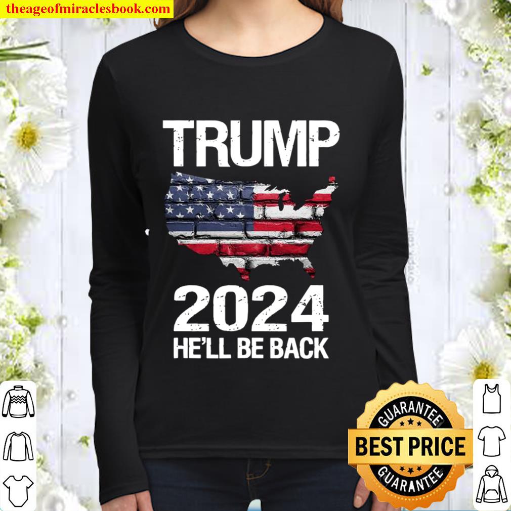 Trump 2024 He’ll Be Back American Flag Wall Election Women Long Sleeved